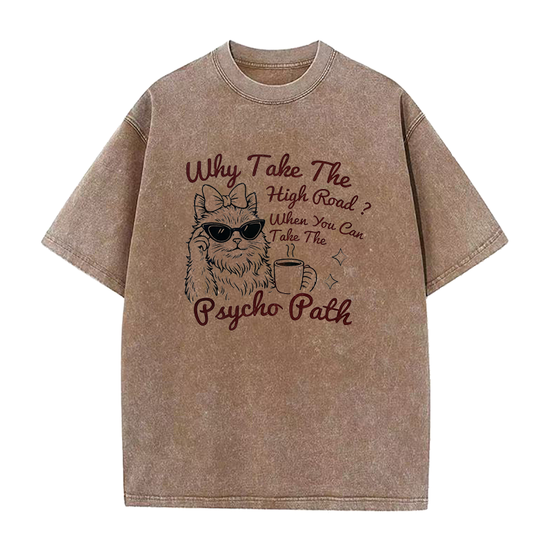 Why Take The High Road When You Can Take The Psycho Path Tee