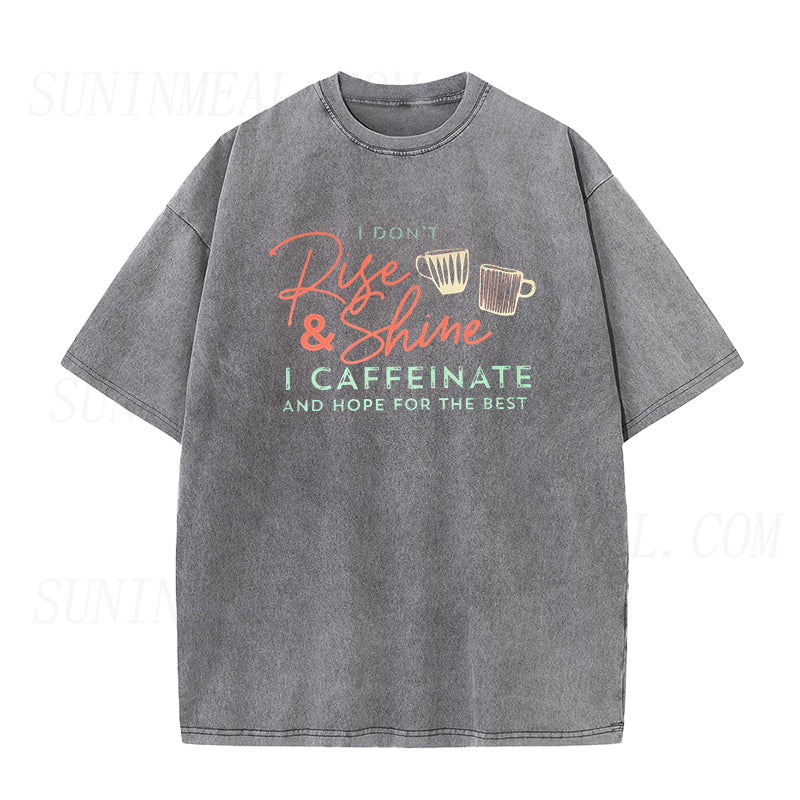 I Don't Rise and Shine I Caffeinate and Hope for the Best Unisex Tee