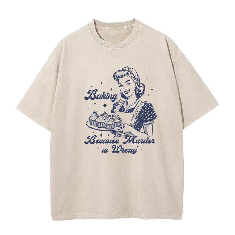 Baking Because Murder Is Wrong Unisex Tee