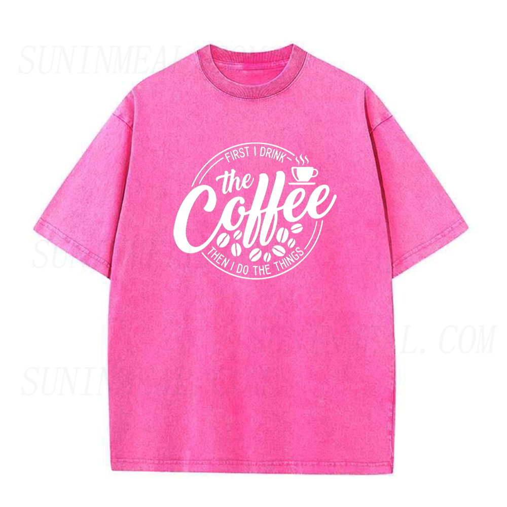 First I Drink Coffee Then I Do Things Unisex Tee