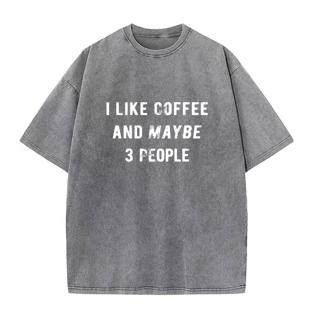I Like Coffee And Maybe 3 People Unisex Tee