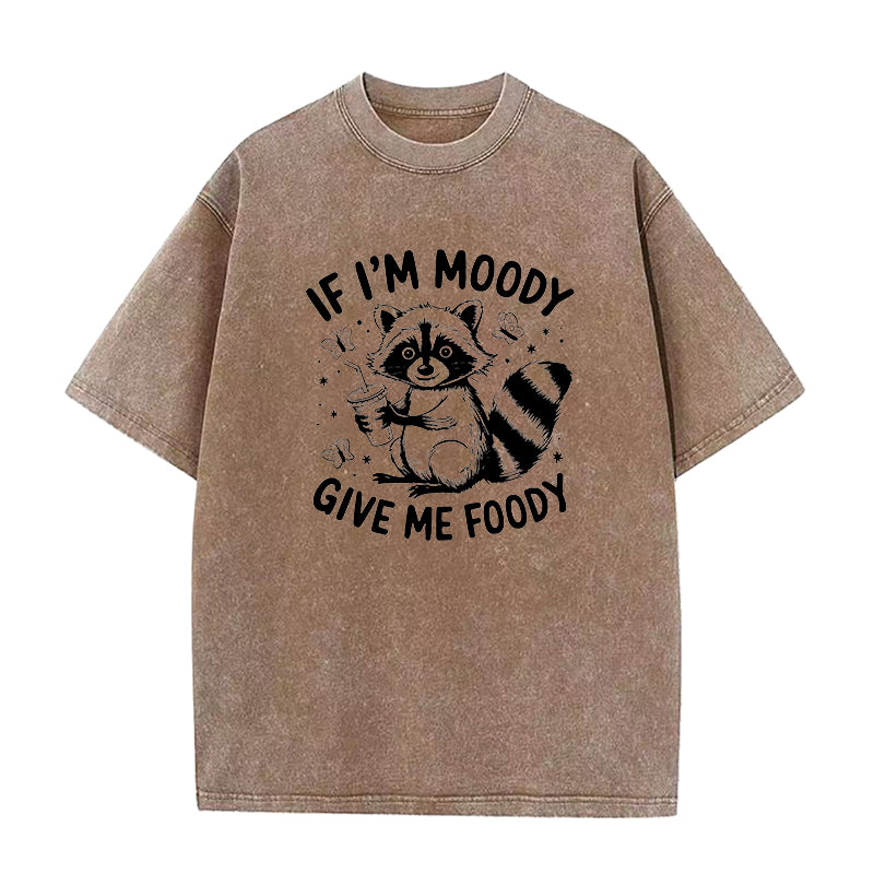 If I'm Moody Give Me Foody  Unisex Tee