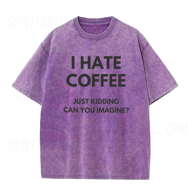 I Hate Coffee Just Kidding Unisex Tee