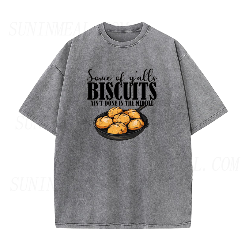 Some of Yalls Biscuits Aint Done in The Middle Unisex Tee