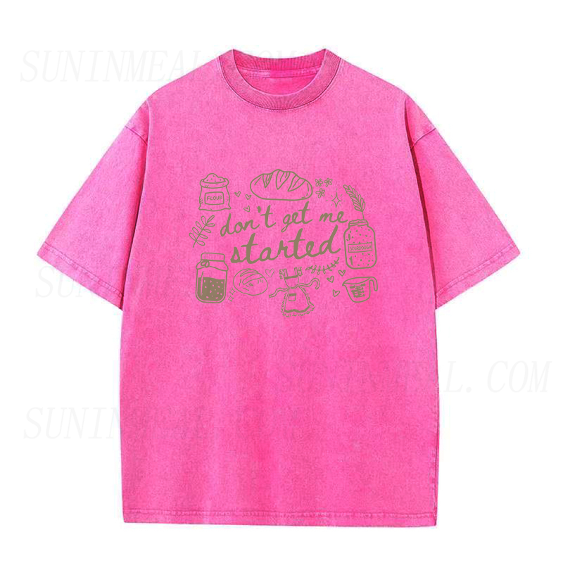 Don’t Get Me Started Sourdough Unisex Tee