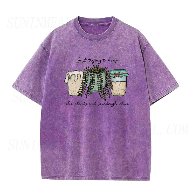 Just Trying To Keep The Plants and Sourdough Alive Unisex Tee