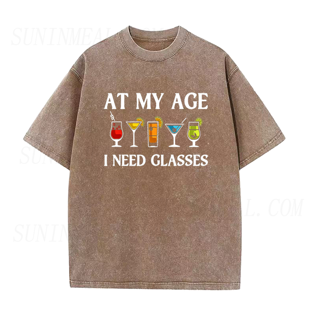 At My Age I Need Glasses Funny Cocktail Unisex Tee