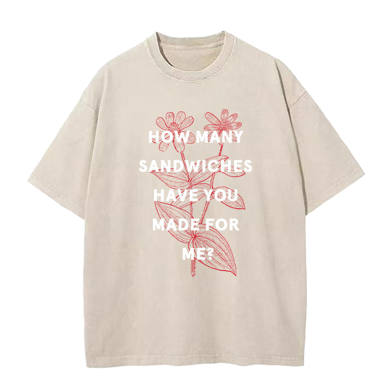 How many sandwiches have you made for me Unisex Tee