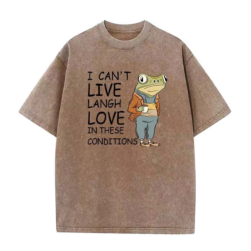I Can’t Live Laugh Love in These Conditions Unisex Tee