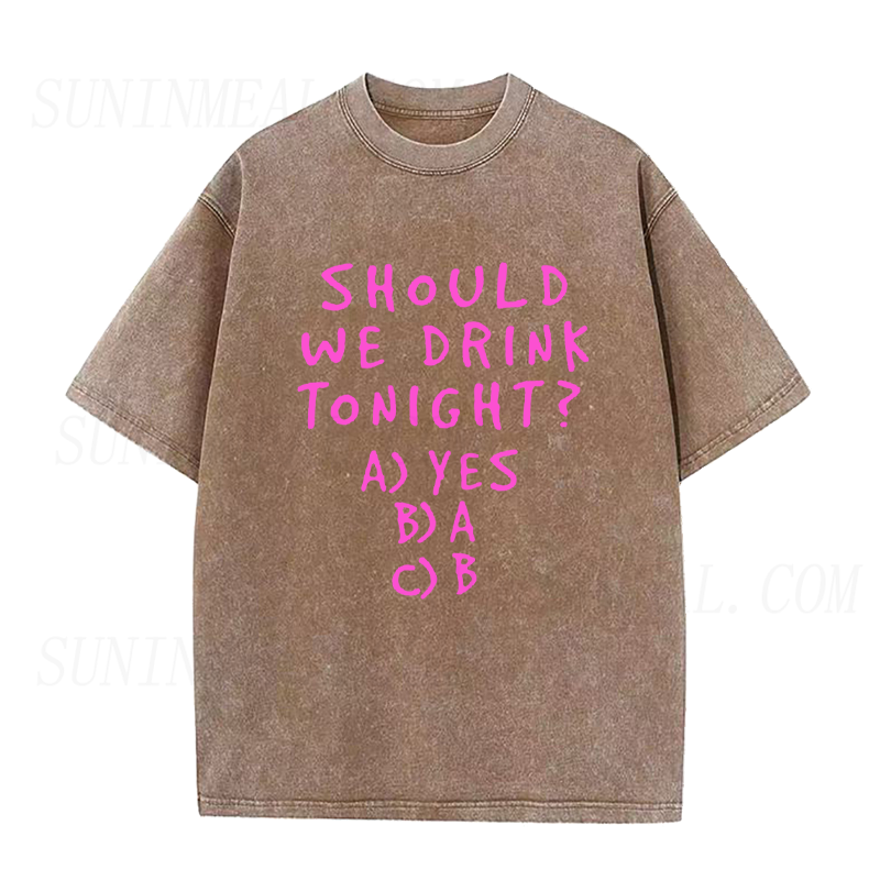 Should We Drink Tonight Unisex Tee