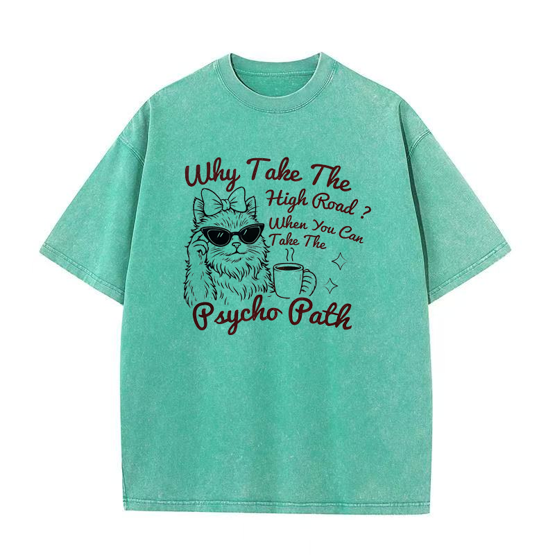 Why Take The High Road When You Can Take The Psycho Path Tee