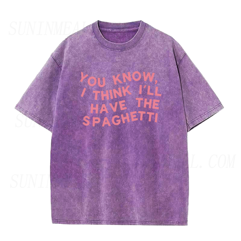 You Know I Think I'll Have The Spaghetti Unisex Tee