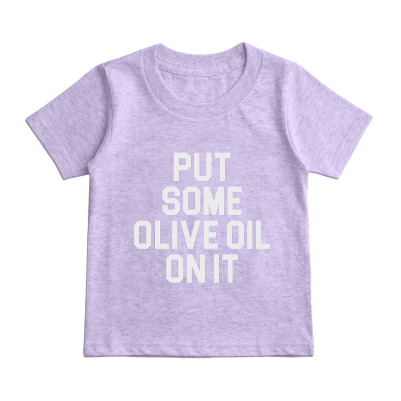 put some oliva oil on it Kids T-Shirt