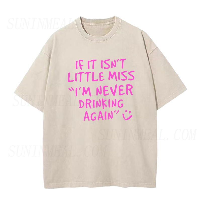 If It Isn't Little Miss I'm Never Drinking Again Unisex Tee