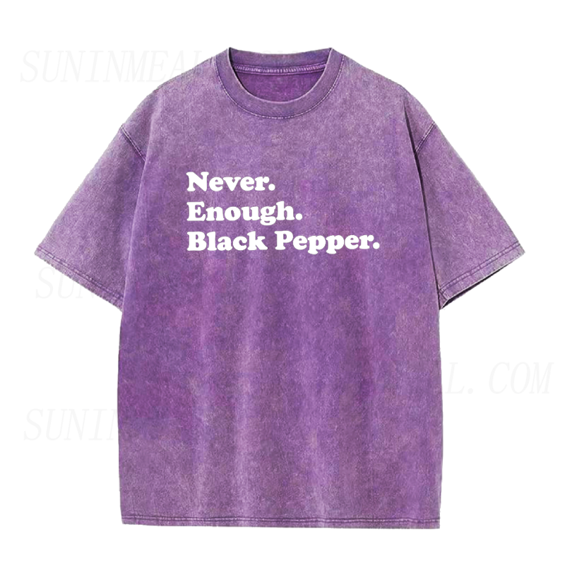 Never Enough Black Pepper Unisex Tee