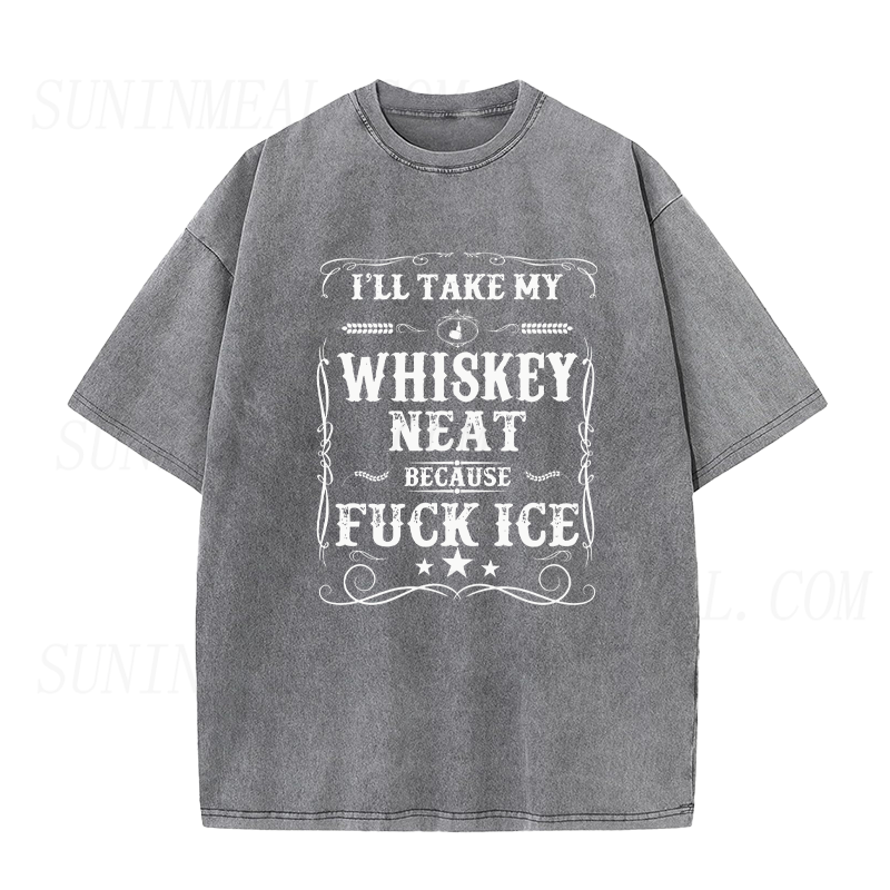 I’ll Take My Whisky Neat Because Fuck Ice Unisex Tee