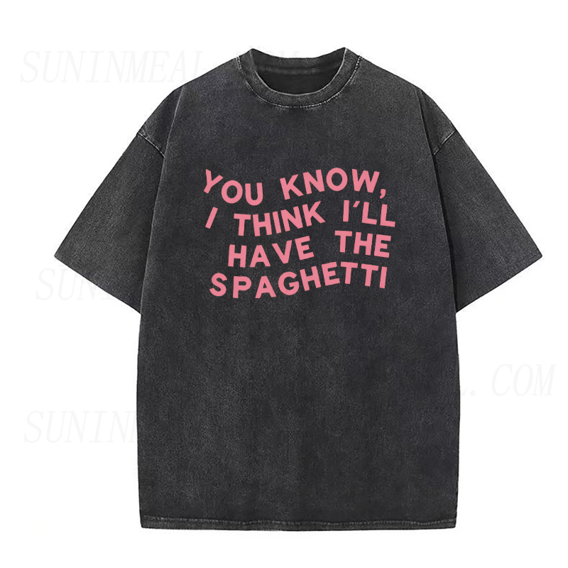 You Know I Think I'll Have The Spaghetti Unisex Tee