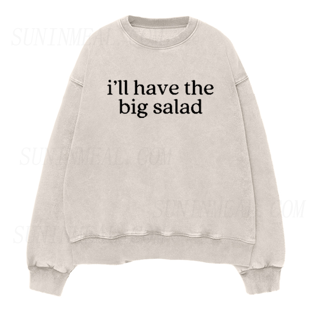 I’ll Have the Big Salad Unisex Crewneck Sweatshirt
