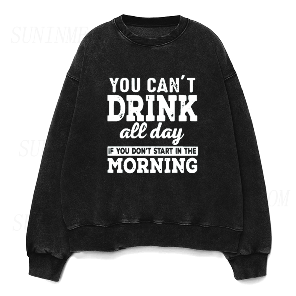 You Can't Drink All Day If You Don't Start In The Morning Unisex Crewneck Sweatshirt