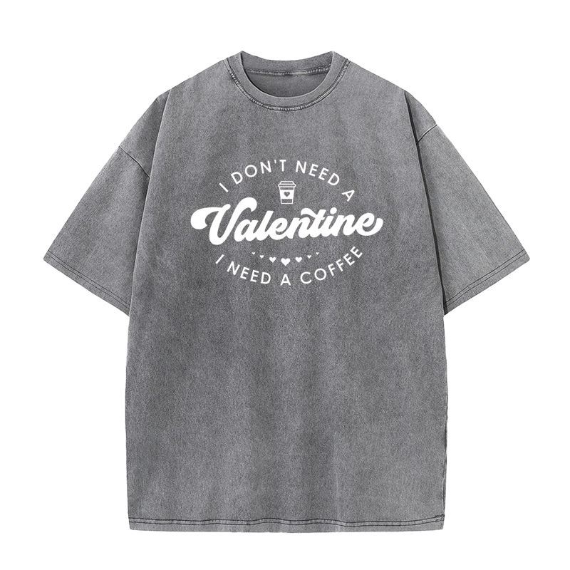 I don't need a Valentine I need a coffee Tee