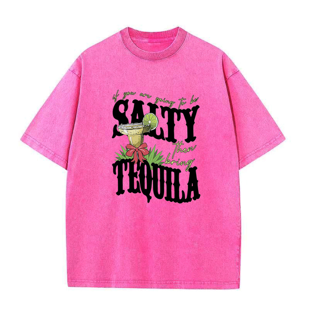 if you're going to be salty then bring tequila Unisex Tee