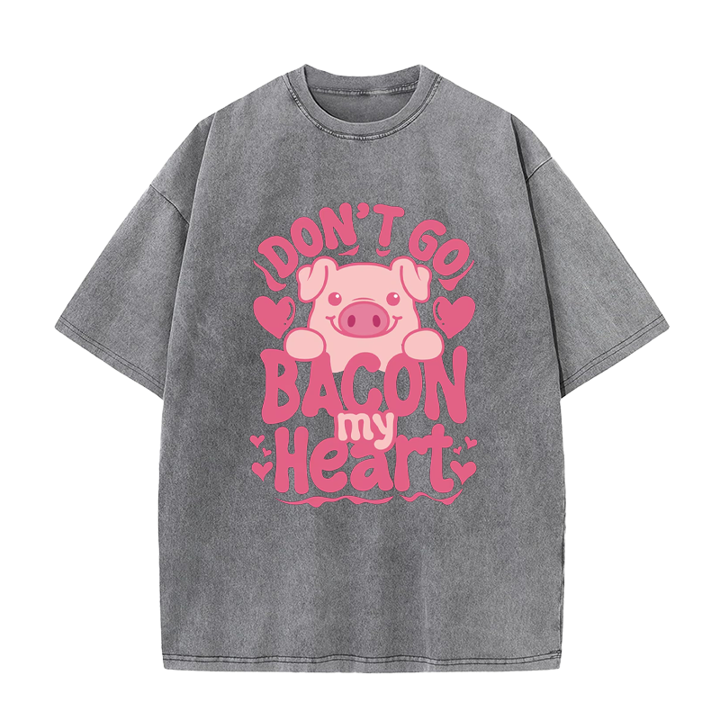 Don't Go Bacon My Heart Tee