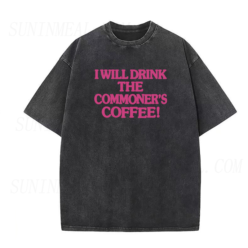 I Will Drink The Commoner's Coffee Tee