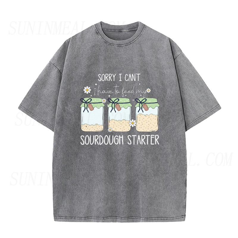 I have to feed my sourdough starter Unisex Tee