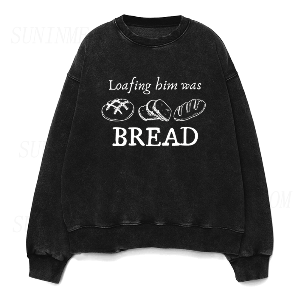 Funny Loafing Him Was Bread Unisex Crewneck Sweatshirt