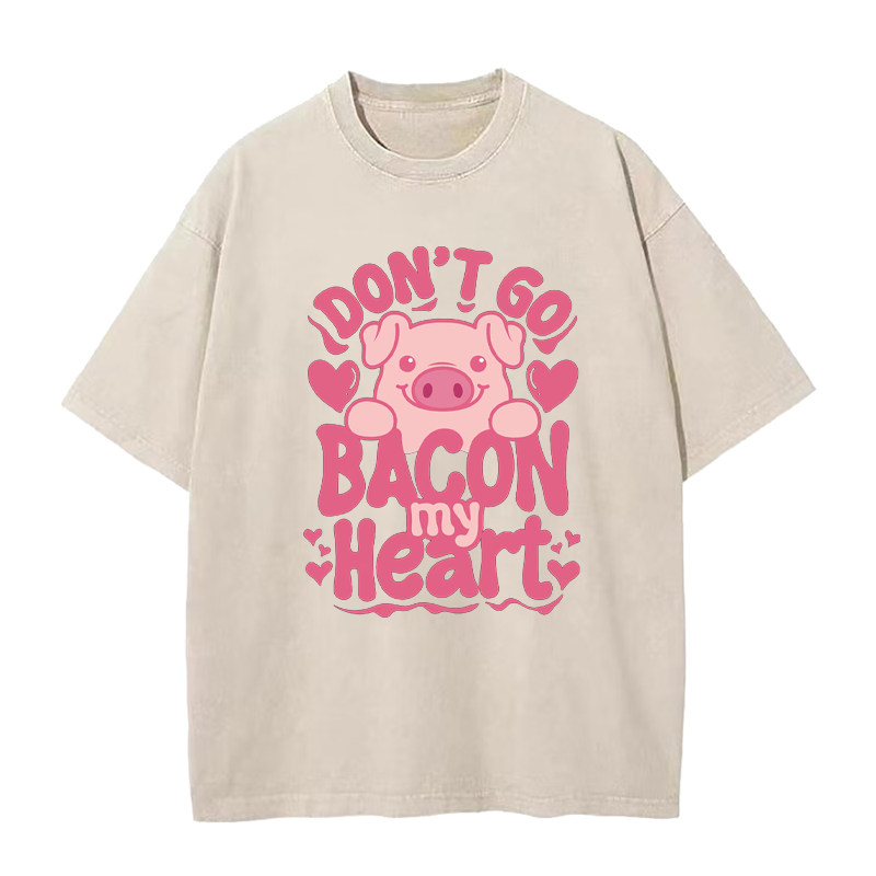 Don't Go Bacon My Heart Tee