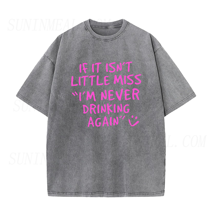 If It Isn't Little Miss I'm Never Drinking Again Unisex Tee