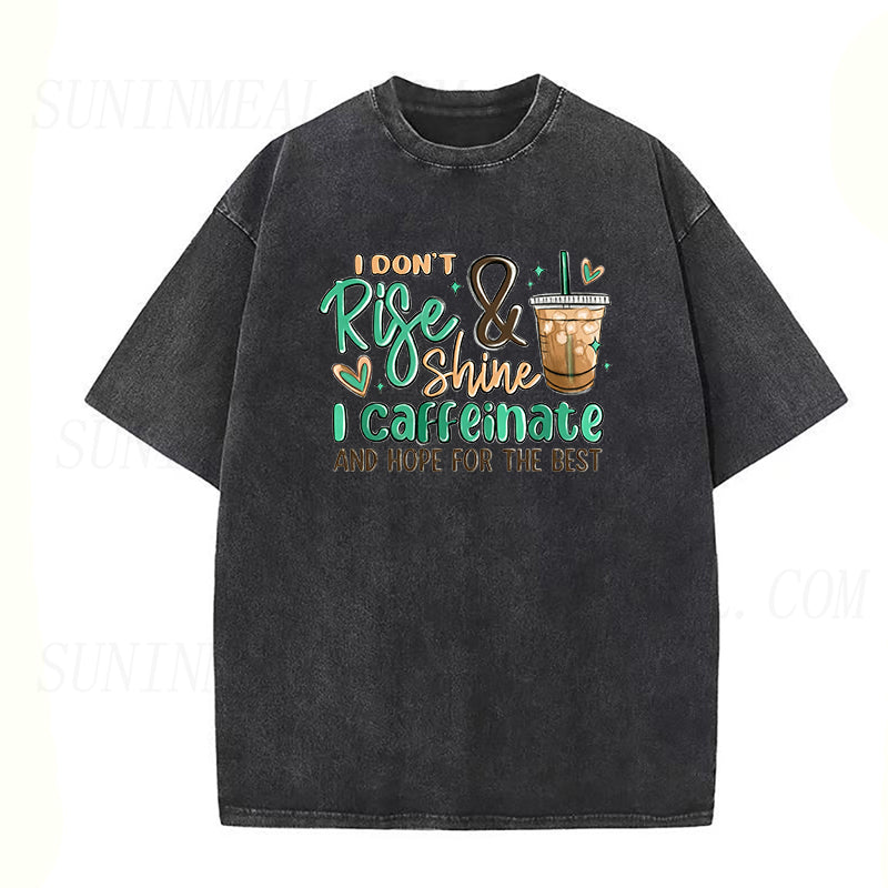I Don't Rise and Shine I Caffeinate and Hope for the Best Unisex Tee