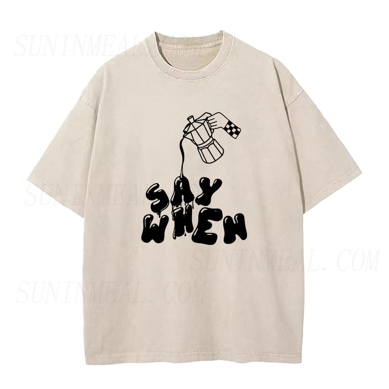 Coffee Say When Unisex Tee