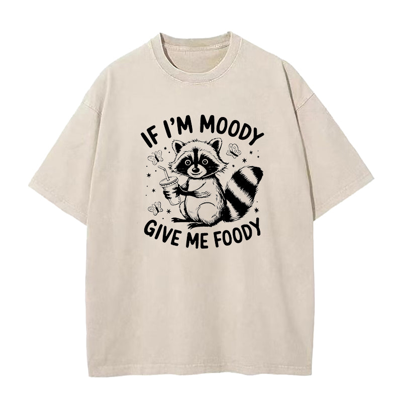 If I'm Moody Give Me Foody  Unisex Tee