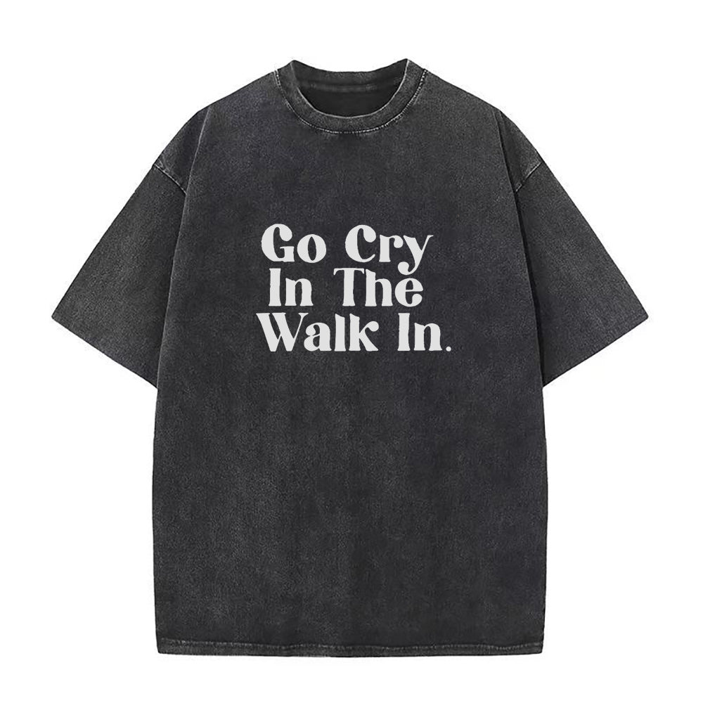 Go Cry In The Walk In Unisex Tee