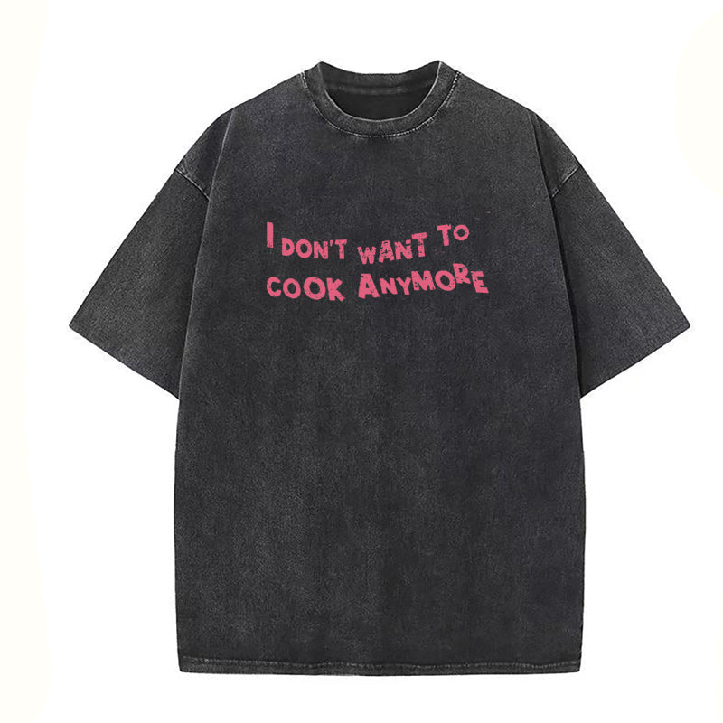 Don't Want To Cook Anymore Unisex Tee