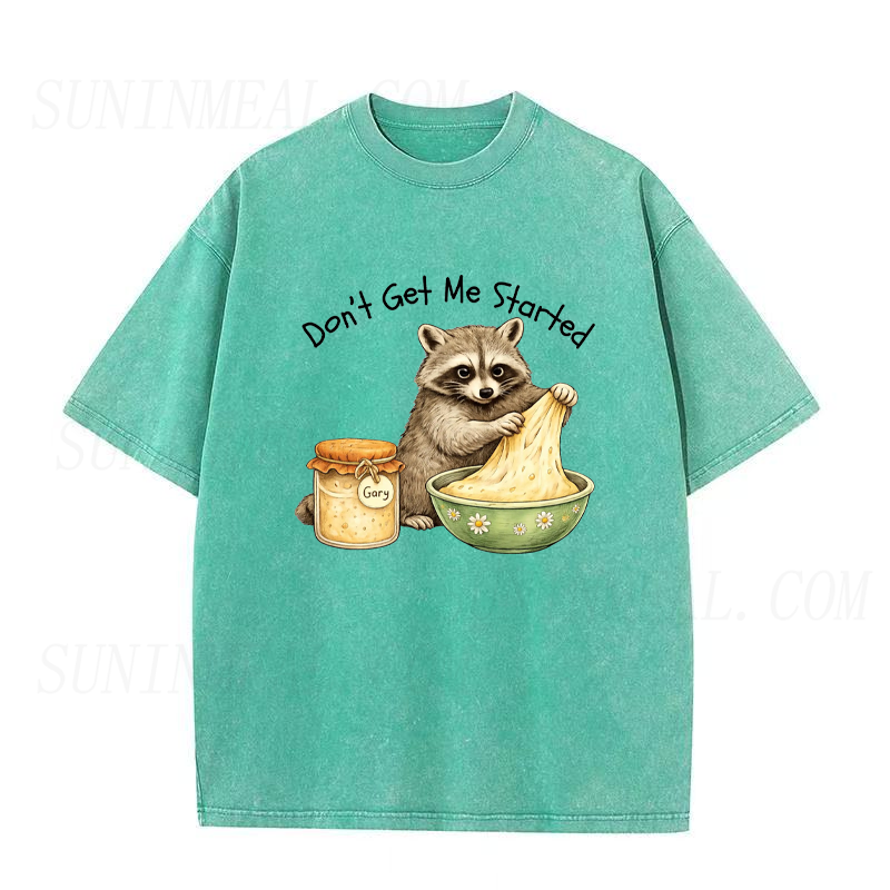 Don't Get Me Started Raccoon Sourdough Unisex Tee