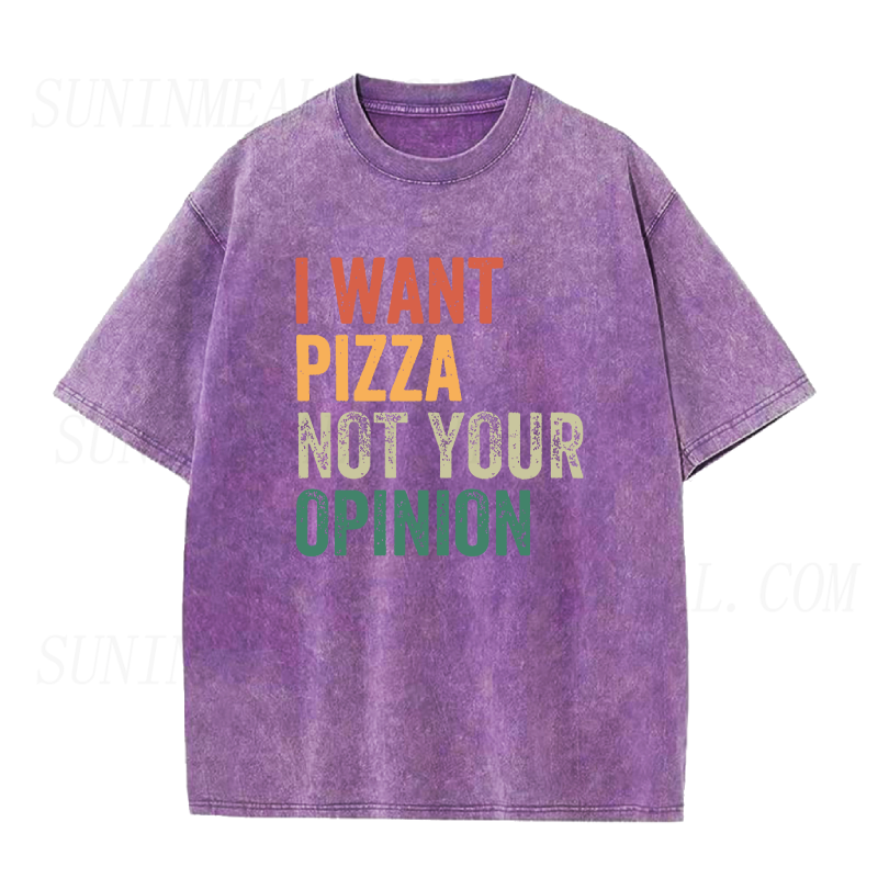 I Want Pizza Not Your Opinion Unisex Tee